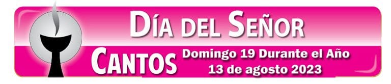 Domingo 19 Durante el Año (13 de Agosto 2023)