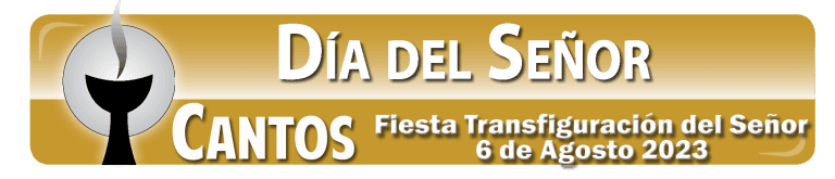 Domingo, Fiesta Transfiguración del Señor (6 de Agosto 2023)