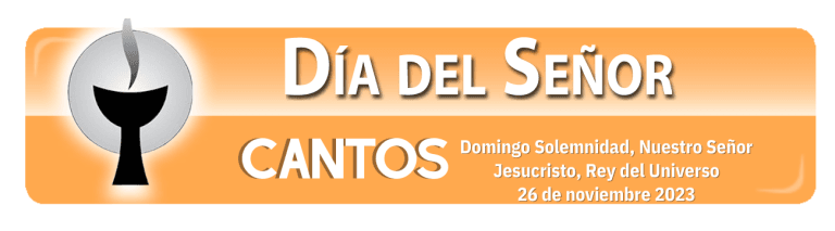 Cantos Solemnidad, Nuestro Señor Jesucristo, Rey del Universo