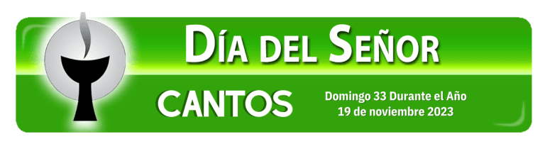 Cantos para el Domingo 33 Durante el Año