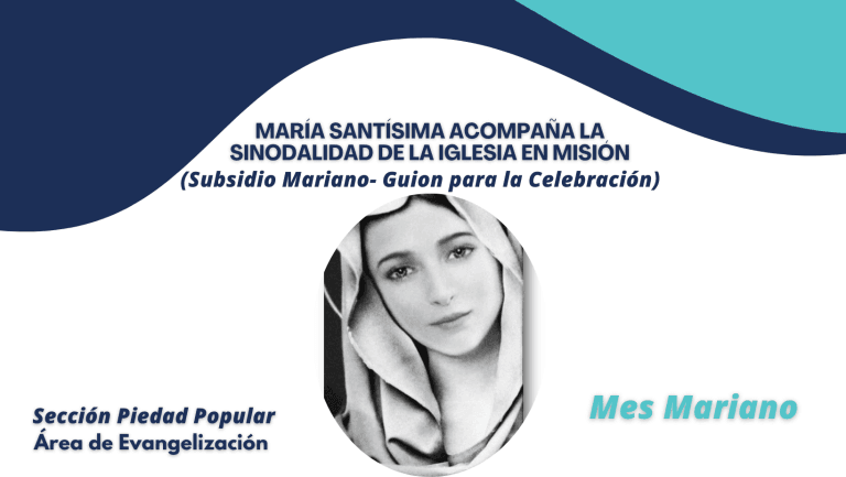 MARÍA SANTÍSIMA ACOMPAÑA LA SINODALIDAD DE LA IGLESIA EN MISIÓN