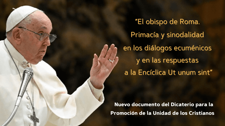 “El Obispo de Roma”, nuevo documento del Dicasterio para la Promoción de la Unidad de los Cristianos